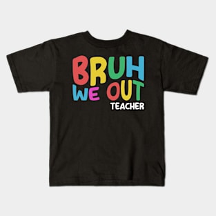 Bruh We Out Teacher Last Day of School Kids T-Shirt